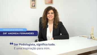 Ser Podologista para mim é tudo - Drª Andreia Fernandes